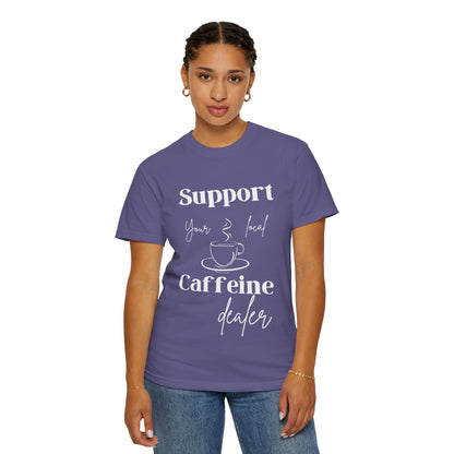 🧋Support Your Local Caffeine Dealer Tee