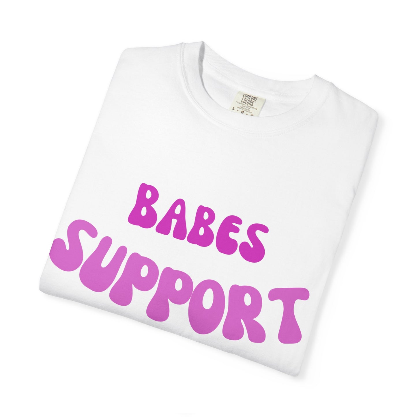 💞 Babes Support Babes Tee