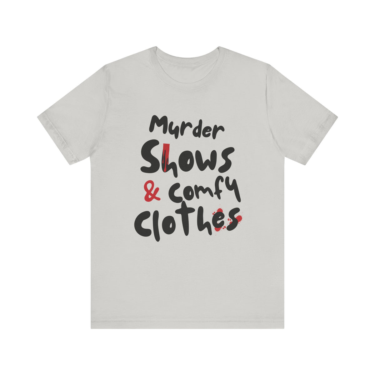 Murder Shows & Comfy Clothes Tee, Funny Graphic T-Shirt for TV Fans, Gift for True Crime Lovers, Casual Wear, Unique Gift Idea