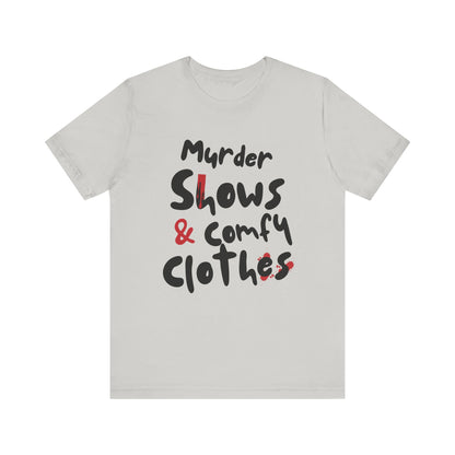 Murder Shows & Comfy Clothes Tee, Funny Graphic T-Shirt for TV Fans, Gift for True Crime Lovers, Casual Wear, Unique Gift Idea