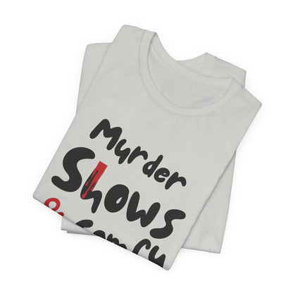 Murder Shows & Comfy Clothes Tee, Funny Graphic T-Shirt for TV Fans, Gift for True Crime Lovers, Casual Wear, Unique Gift Idea