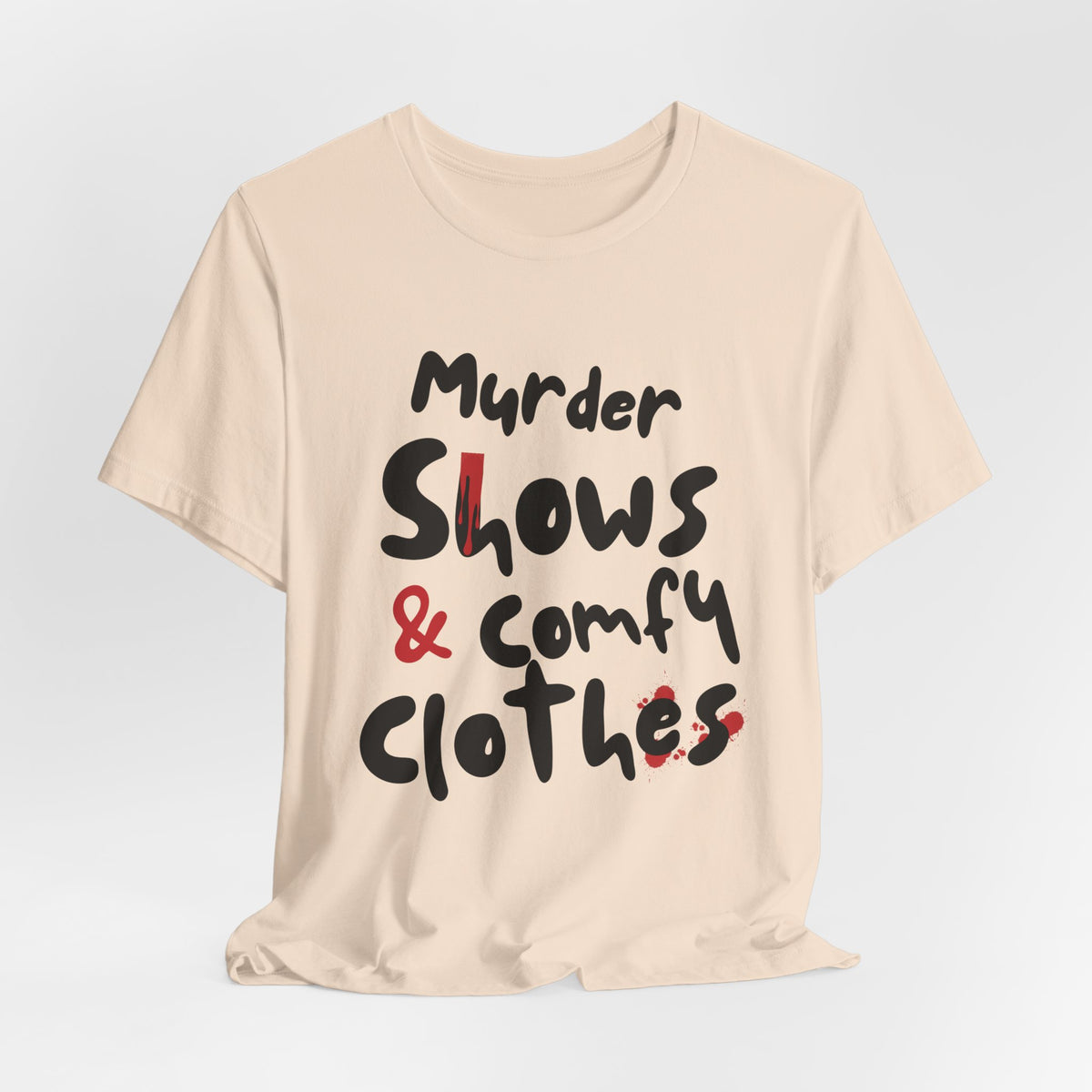 Murder Shows & Comfy Clothes Tee, Funny Graphic T-Shirt for TV Fans, Gift for True Crime Lovers, Casual Wear, Unique Gift Idea
