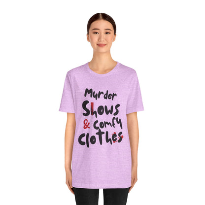 Murder Shows & Comfy Clothes Tee, Funny Graphic T-Shirt for TV Fans, Gift for True Crime Lovers, Casual Wear, Unique Gift Idea