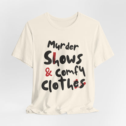 Murder Shows & Comfy Clothes Tee, Funny Graphic T-Shirt for TV Fans, Gift for True Crime Lovers, Casual Wear, Unique Gift Idea