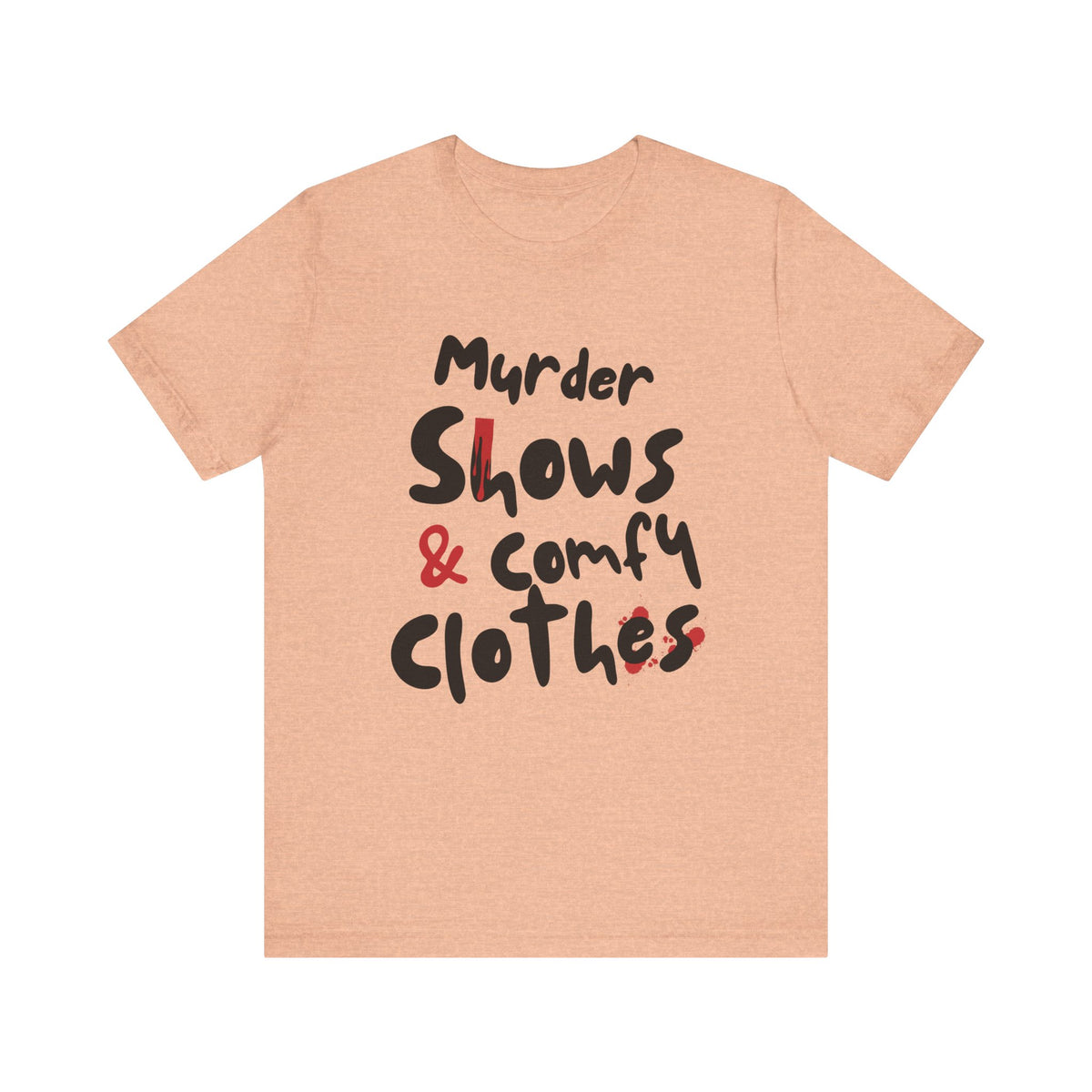 Murder Shows & Comfy Clothes Tee, Funny Graphic T-Shirt for TV Fans, Gift for True Crime Lovers, Casual Wear, Unique Gift Idea