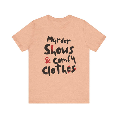 Murder Shows & Comfy Clothes Tee, Funny Graphic T-Shirt for TV Fans, Gift for True Crime Lovers, Casual Wear, Unique Gift Idea