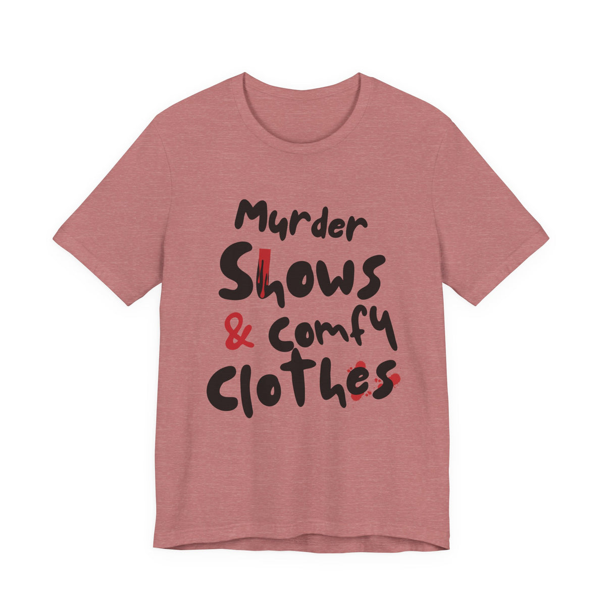 Murder Shows & Comfy Clothes Tee, Funny Graphic T-Shirt for TV Fans, Gift for True Crime Lovers, Casual Wear, Unique Gift Idea