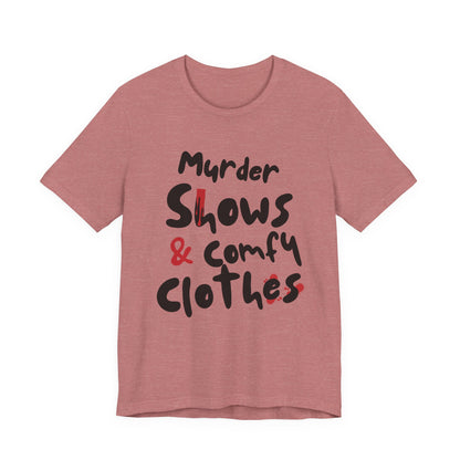 Murder Shows & Comfy Clothes Tee, Funny Graphic T-Shirt for TV Fans, Gift for True Crime Lovers, Casual Wear, Unique Gift Idea