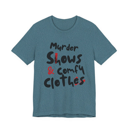 Murder Shows & Comfy Clothes Tee, Funny Graphic T-Shirt for TV Fans, Gift for True Crime Lovers, Casual Wear, Unique Gift Idea