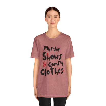 Murder Shows & Comfy Clothes Tee, Funny Graphic T-Shirt for TV Fans, Gift for True Crime Lovers, Casual Wear, Unique Gift Idea