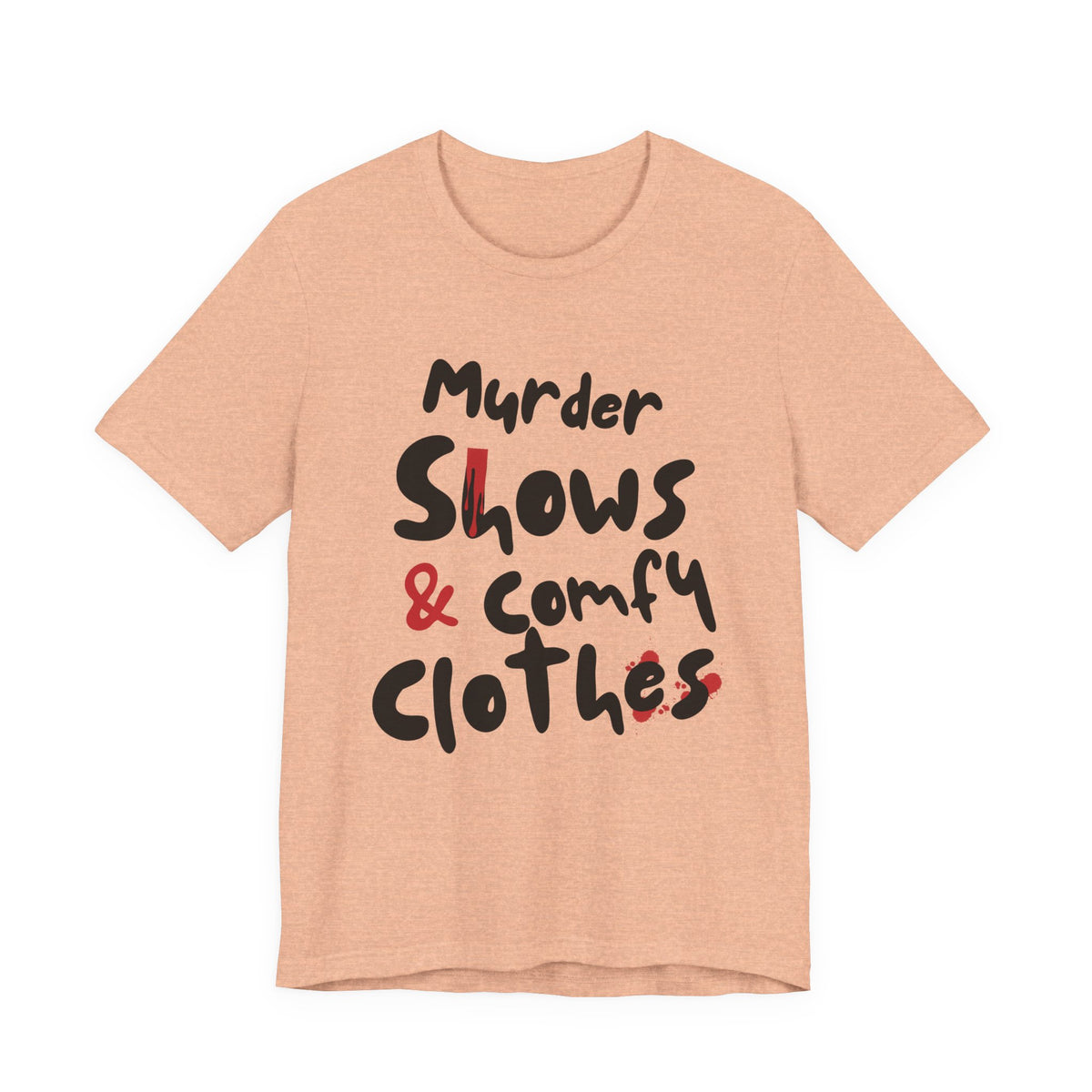 Murder Shows & Comfy Clothes Tee, Funny Graphic T-Shirt for TV Fans, Gift for True Crime Lovers, Casual Wear, Unique Gift Idea