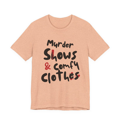 Murder Shows & Comfy Clothes Tee, Funny Graphic T-Shirt for TV Fans, Gift for True Crime Lovers, Casual Wear, Unique Gift Idea