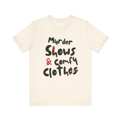 Murder Shows & Comfy Clothes Tee, Funny Graphic T-Shirt for TV Fans, Gift for True Crime Lovers, Casual Wear, Unique Gift Idea