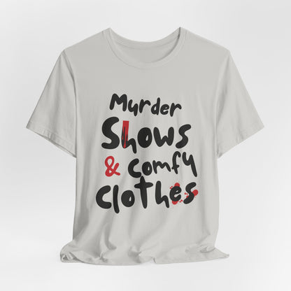 Murder Shows & Comfy Clothes Tee, Funny Graphic T-Shirt for TV Fans, Gift for True Crime Lovers, Casual Wear, Unique Gift Idea