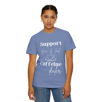 🧋Support Your Local Caffeine Dealer Tee
