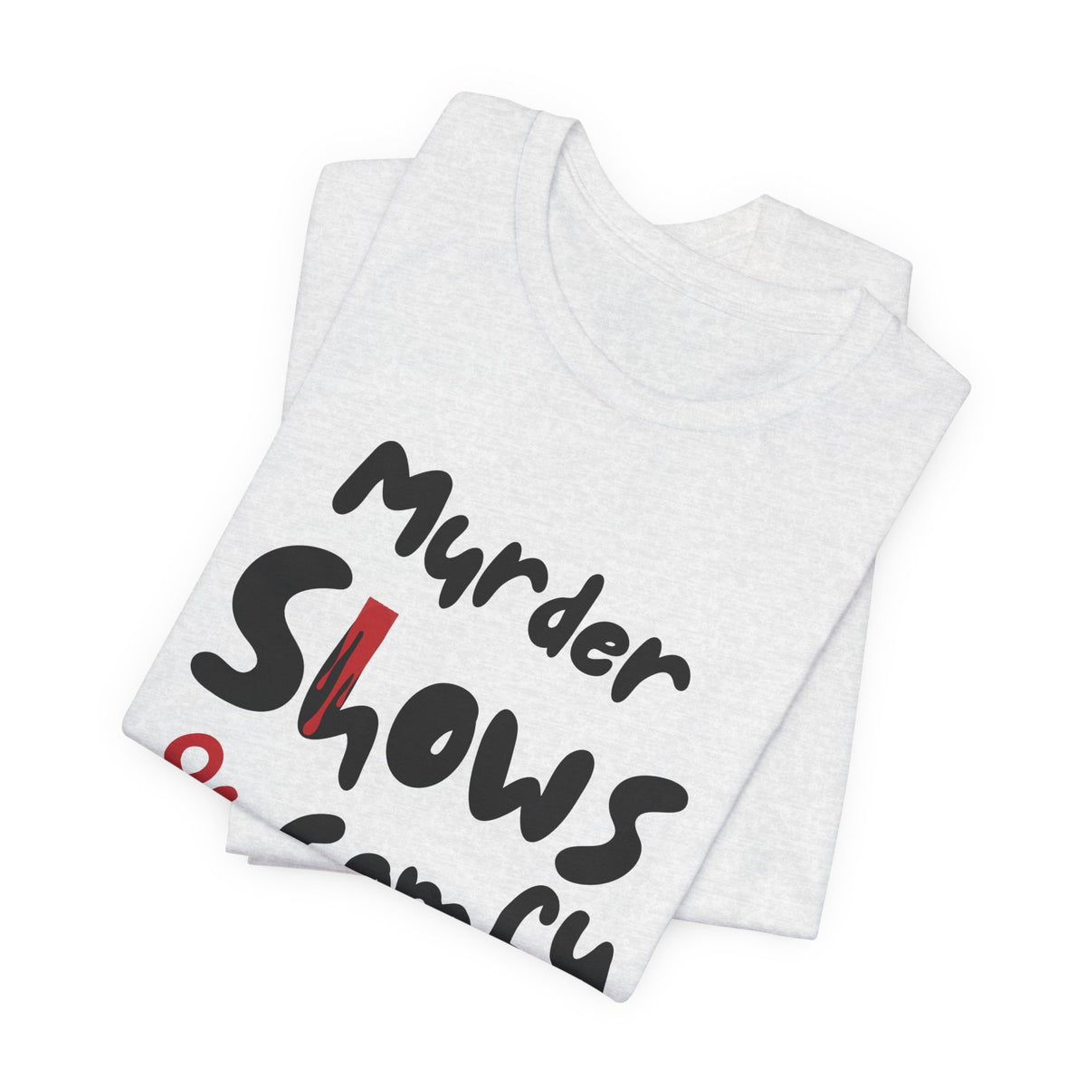 Murder Shows & Comfy Clothes Tee, Funny Graphic T-Shirt for TV Fans, Gift for True Crime Lovers, Casual Wear, Unique Gift Idea