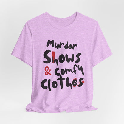 Murder Shows & Comfy Clothes Tee, Funny Graphic T-Shirt for TV Fans, Gift for True Crime Lovers, Casual Wear, Unique Gift Idea