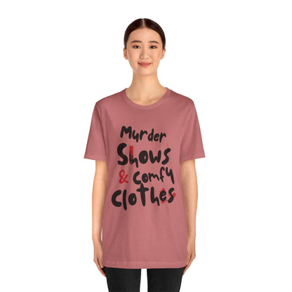 Murder Shows & Comfy Clothes Tee, Funny Graphic T-Shirt for TV Fans, Gift for True Crime Lovers, Casual Wear, Unique Gift Idea