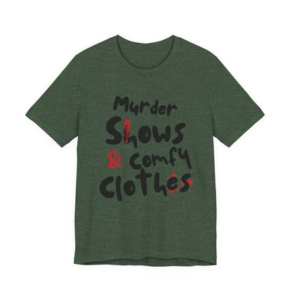 Murder Shows & Comfy Clothes Tee, Funny Graphic T-Shirt for TV Fans, Gift for True Crime Lovers, Casual Wear, Unique Gift Idea