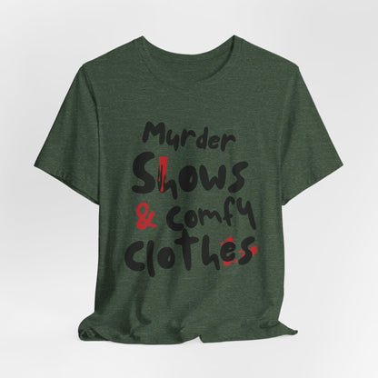 Murder Shows & Comfy Clothes Tee, Funny Graphic T-Shirt for TV Fans, Gift for True Crime Lovers, Casual Wear, Unique Gift Idea