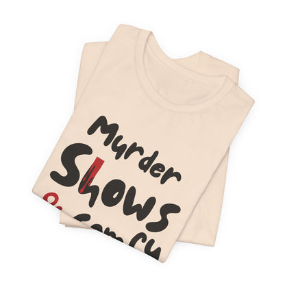 Murder Shows & Comfy Clothes Tee, Funny Graphic T-Shirt for TV Fans, Gift for True Crime Lovers, Casual Wear, Unique Gift Idea