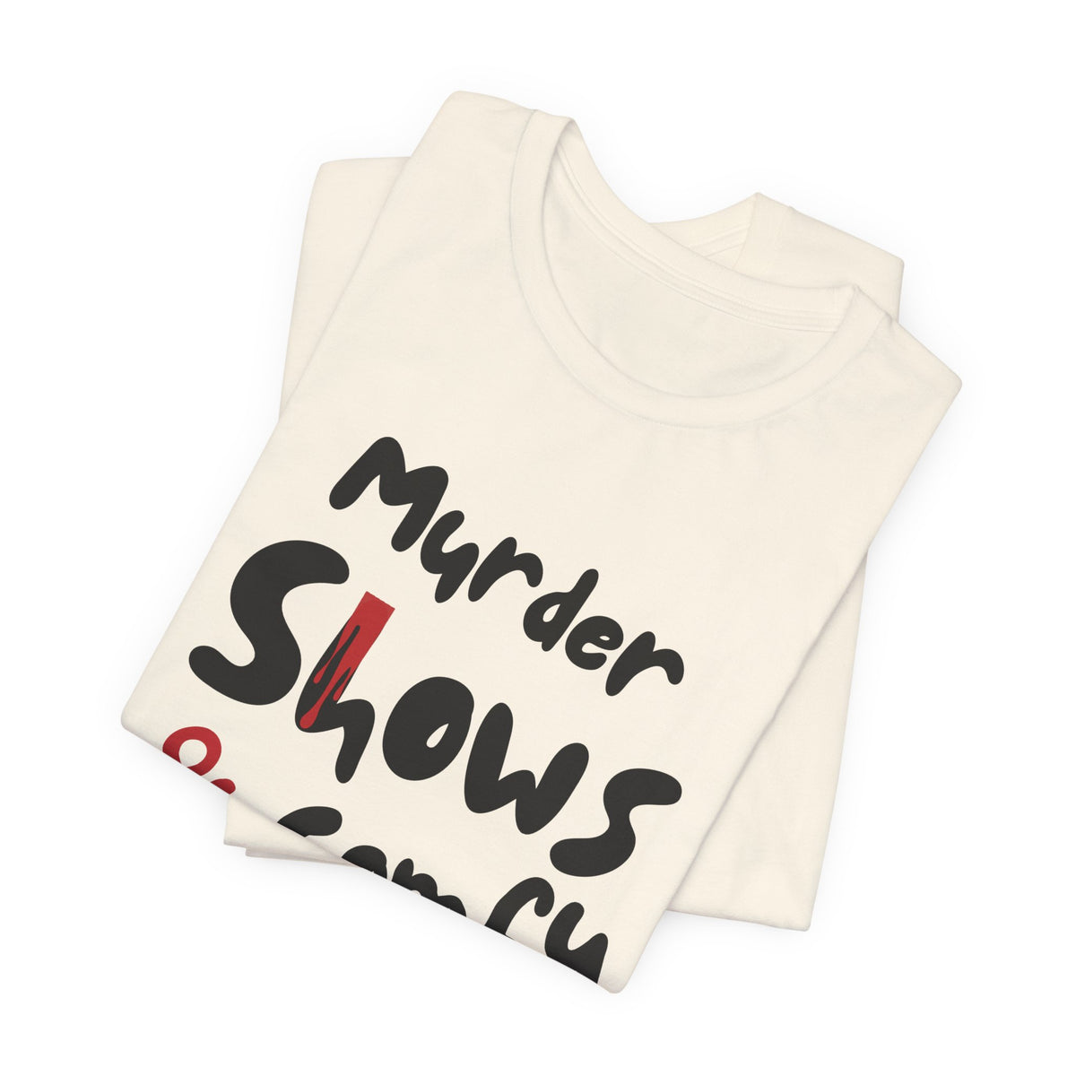 Murder Shows & Comfy Clothes Tee, Funny Graphic T-Shirt for TV Fans, Gift for True Crime Lovers, Casual Wear, Unique Gift Idea