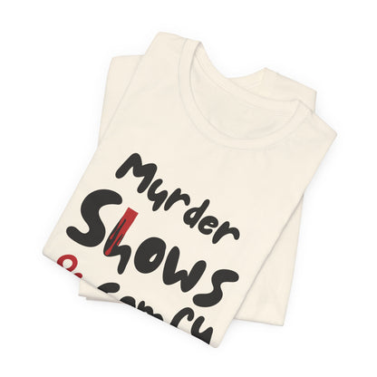Murder Shows & Comfy Clothes Tee, Funny Graphic T-Shirt for TV Fans, Gift for True Crime Lovers, Casual Wear, Unique Gift Idea