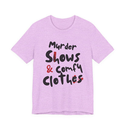 Murder Shows & Comfy Clothes Tee, Funny Graphic T-Shirt for TV Fans, Gift for True Crime Lovers, Casual Wear, Unique Gift Idea