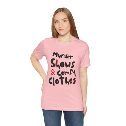 Murder Shows & Comfy Clothes Tee, Funny Graphic T-Shirt for TV Fans, Gift for True Crime Lovers, Casual Wear, Unique Gift Idea
