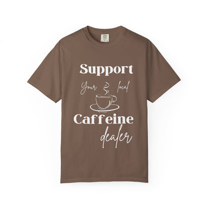 🧋Support Your Local Caffeine Dealer Tee