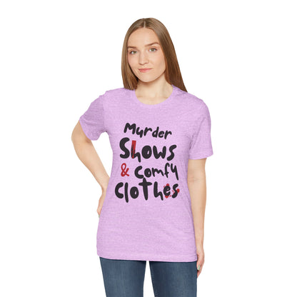 Murder Shows & Comfy Clothes Tee, Funny Graphic T-Shirt for TV Fans, Gift for True Crime Lovers, Casual Wear, Unique Gift Idea