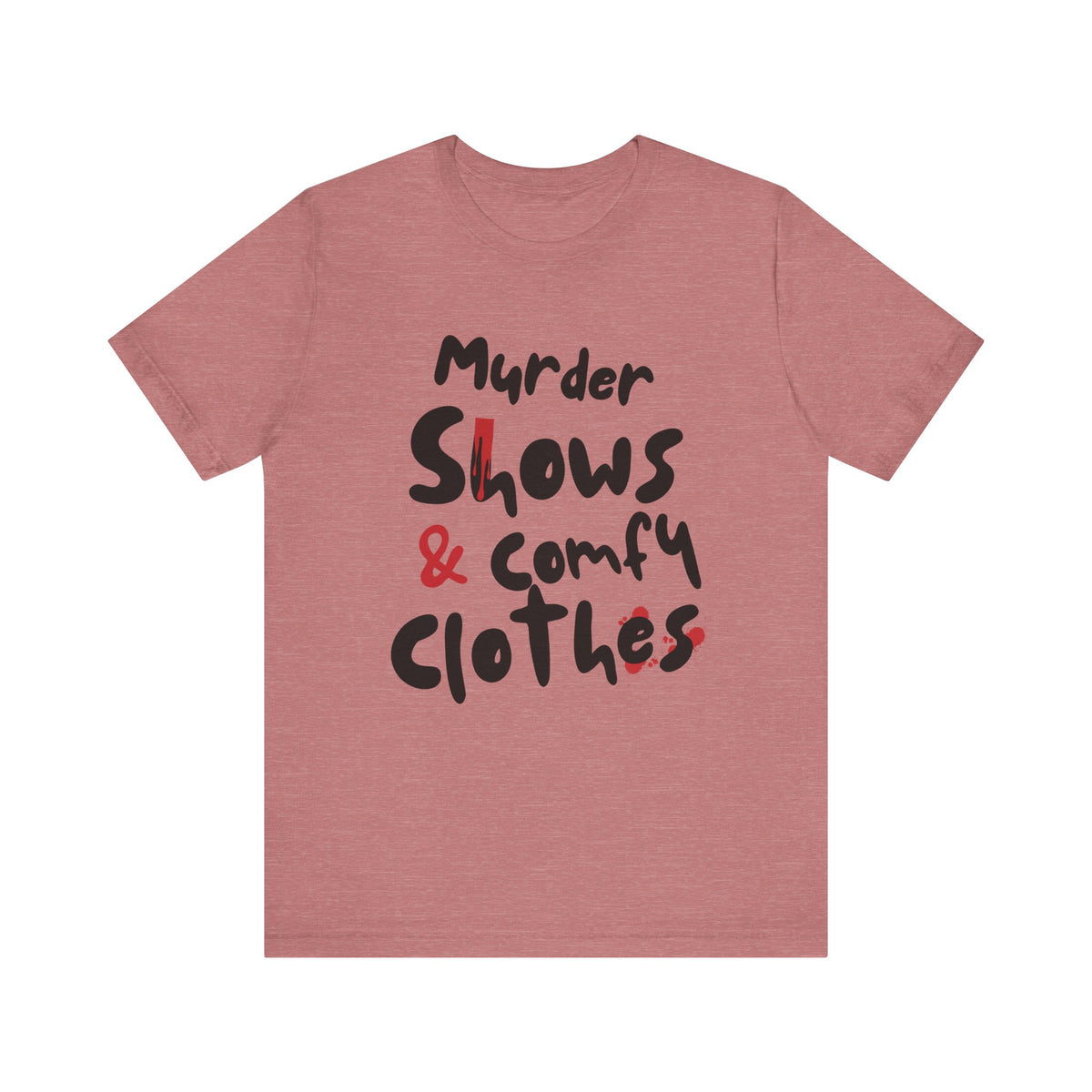 Murder Shows & Comfy Clothes Tee, Funny Graphic T-Shirt for TV Fans, Gift for True Crime Lovers, Casual Wear, Unique Gift Idea