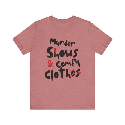 Murder Shows & Comfy Clothes Tee, Funny Graphic T-Shirt for TV Fans, Gift for True Crime Lovers, Casual Wear, Unique Gift Idea