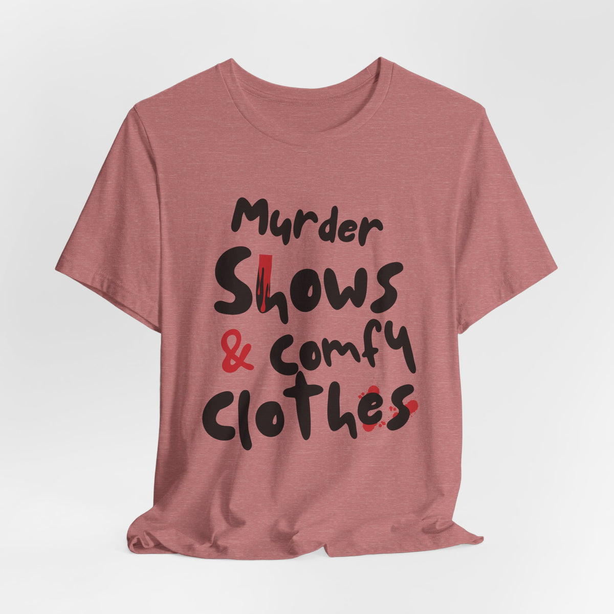 Murder Shows & Comfy Clothes Tee, Funny Graphic T-Shirt for TV Fans, Gift for True Crime Lovers, Casual Wear, Unique Gift Idea