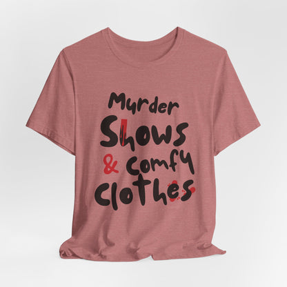 Murder Shows & Comfy Clothes Tee, Funny Graphic T-Shirt for TV Fans, Gift for True Crime Lovers, Casual Wear, Unique Gift Idea