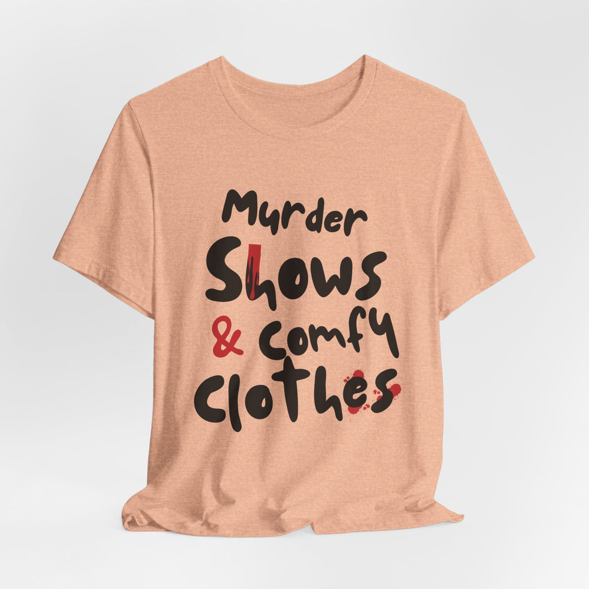 Murder Shows & Comfy Clothes Tee, Funny Graphic T-Shirt for TV Fans, Gift for True Crime Lovers, Casual Wear, Unique Gift Idea