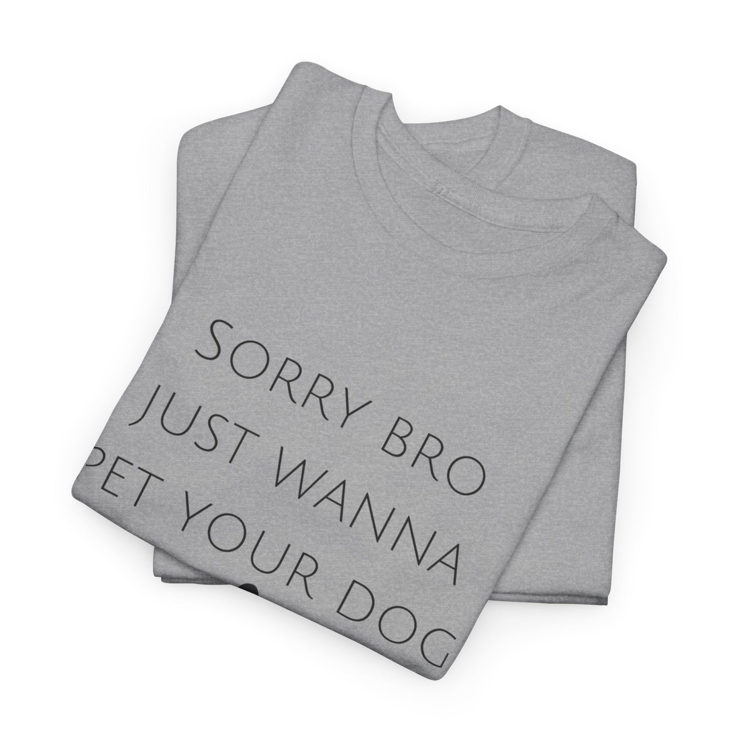🐾 Sorry Bro Tee - Paw-sitively Obsessed