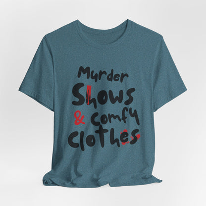 Murder Shows & Comfy Clothes Tee, Funny Graphic T-Shirt for TV Fans, Gift for True Crime Lovers, Casual Wear, Unique Gift Idea