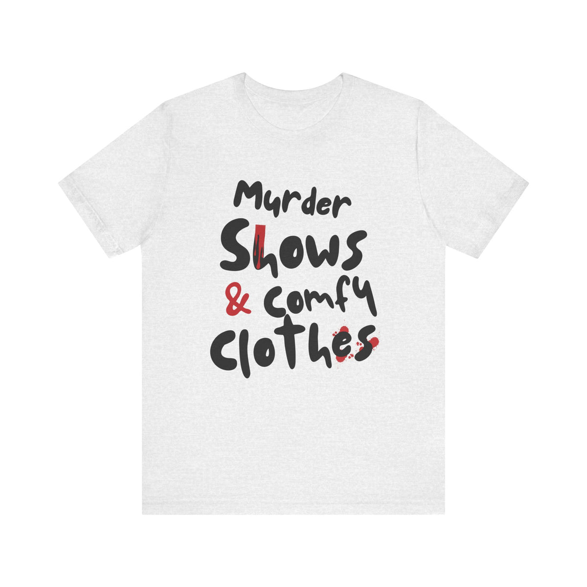 Murder Shows & Comfy Clothes Tee, Funny Graphic T-Shirt for TV Fans, Gift for True Crime Lovers, Casual Wear, Unique Gift Idea