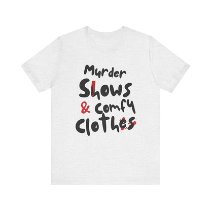 Murder Shows & Comfy Clothes Tee, Funny Graphic T-Shirt for TV Fans, Gift for True Crime Lovers, Casual Wear, Unique Gift Idea