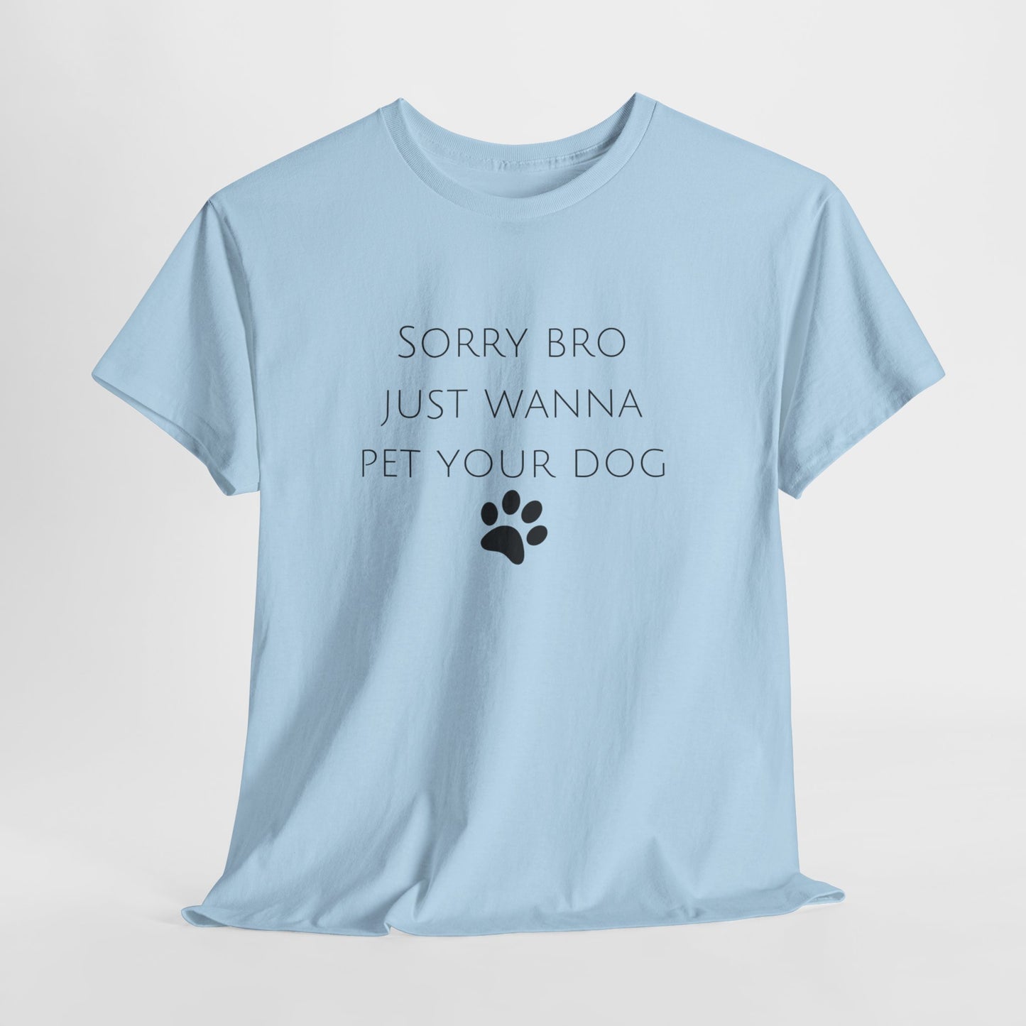 🐾 Sorry Bro Tee - Paw-sitively Obsessed