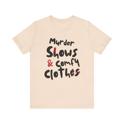 Murder Shows & Comfy Clothes Tee, Funny Graphic T-Shirt for TV Fans, Gift for True Crime Lovers, Casual Wear, Unique Gift Idea