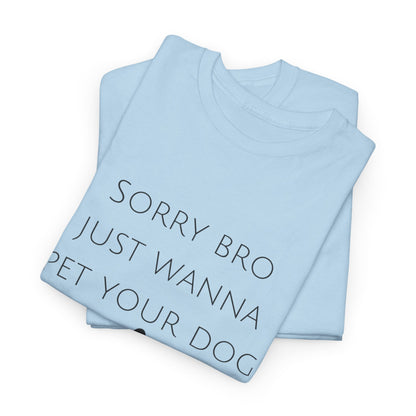 🐾 Sorry Bro Tee - Paw-sitively Obsessed