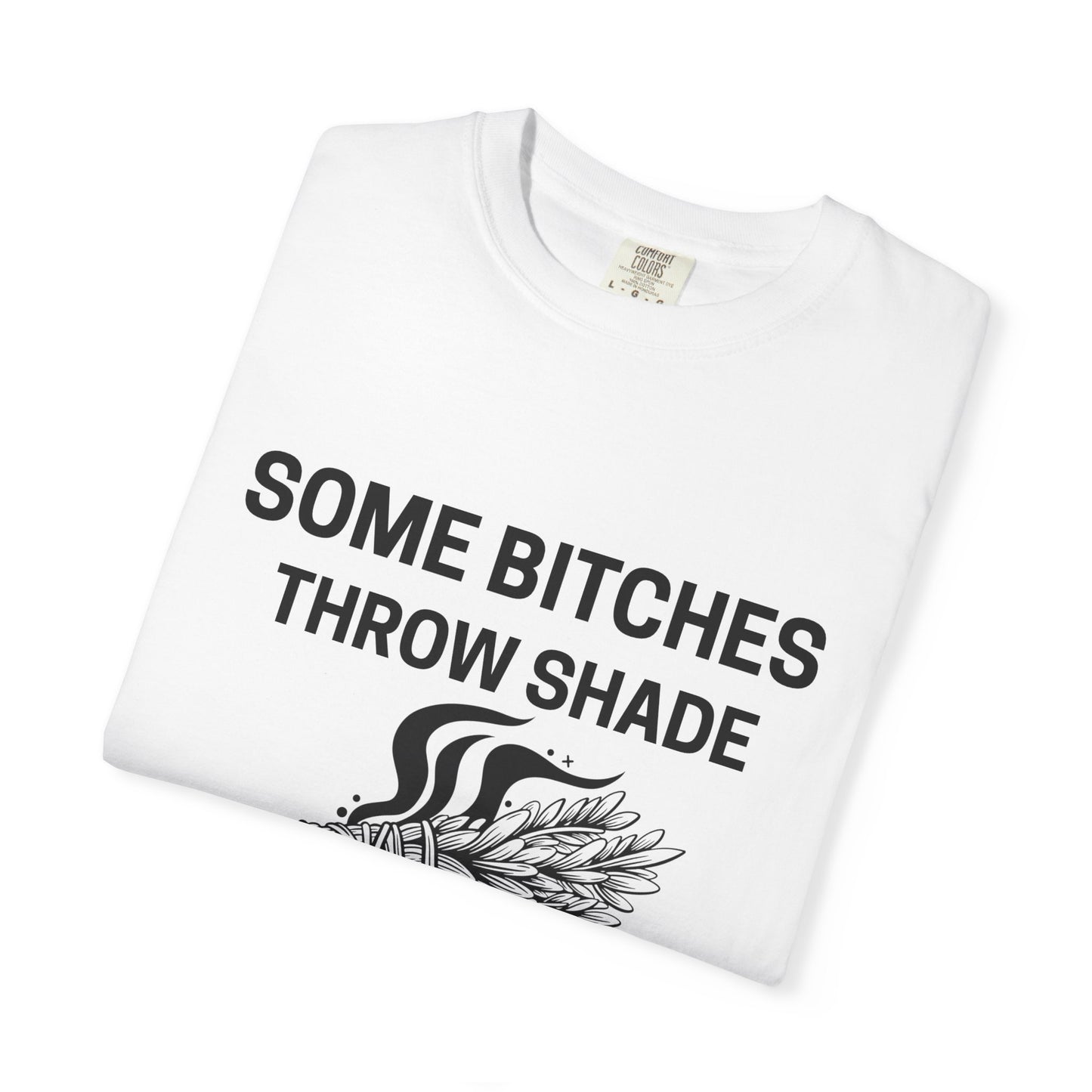 Throw Shade? I Burn Sage Tee 💫