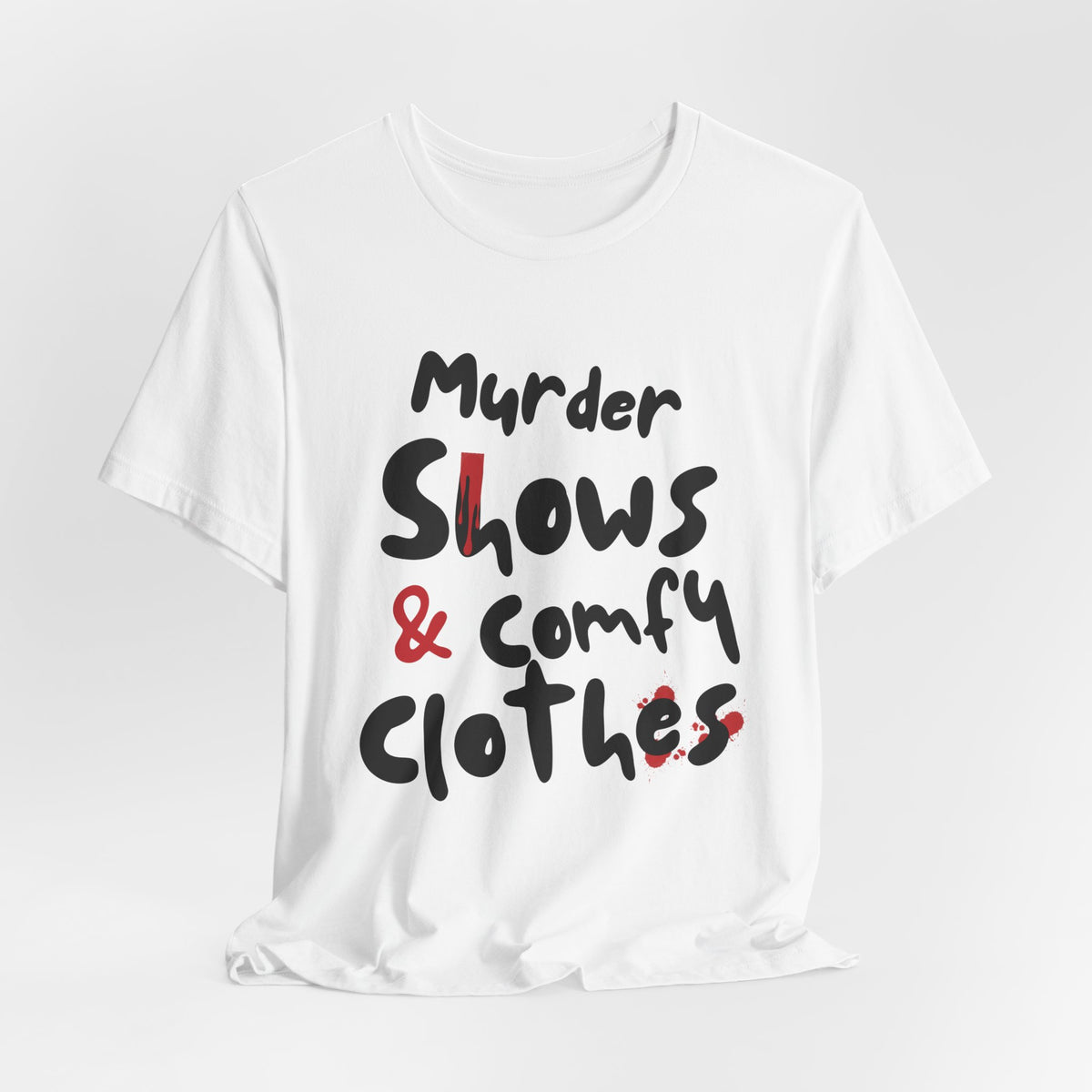 Murder Shows & Comfy Clothes Tee, Funny Graphic T-Shirt for TV Fans, Gift for True Crime Lovers, Casual Wear, Unique Gift Idea