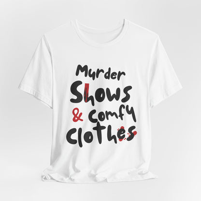 Murder Shows & Comfy Clothes Tee, Funny Graphic T-Shirt for TV Fans, Gift for True Crime Lovers, Casual Wear, Unique Gift Idea