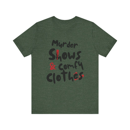 Murder Shows & Comfy Clothes Tee, Funny Graphic T-Shirt for TV Fans, Gift for True Crime Lovers, Casual Wear, Unique Gift Idea