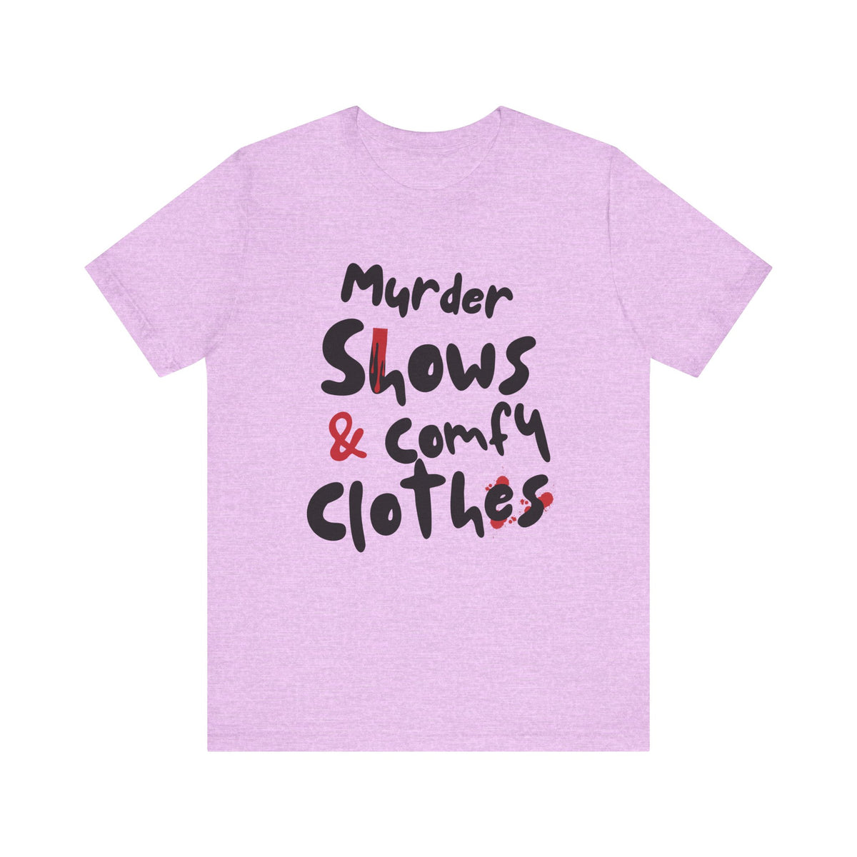 Murder Shows & Comfy Clothes Tee, Funny Graphic T-Shirt for TV Fans, Gift for True Crime Lovers, Casual Wear, Unique Gift Idea