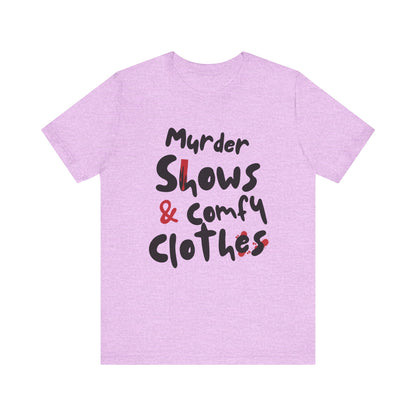 Murder Shows & Comfy Clothes Tee, Funny Graphic T-Shirt for TV Fans, Gift for True Crime Lovers, Casual Wear, Unique Gift Idea