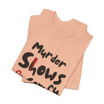 Murder Shows & Comfy Clothes Tee, Funny Graphic T-Shirt for TV Fans, Gift for True Crime Lovers, Casual Wear, Unique Gift Idea